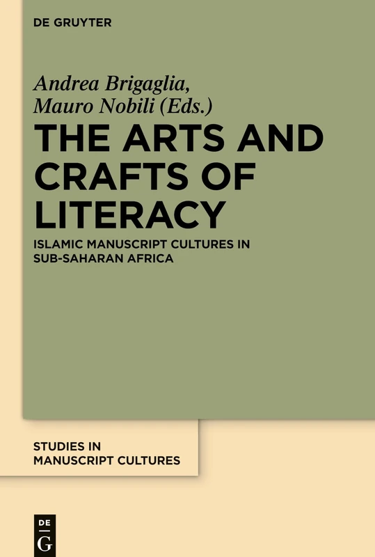 The Arts and Crafts of Literacy: Islamic Manuscript Cultures in Sub-Saharan Africa: 12 (Studies in Manuscript Cultures, 12) - Image 1