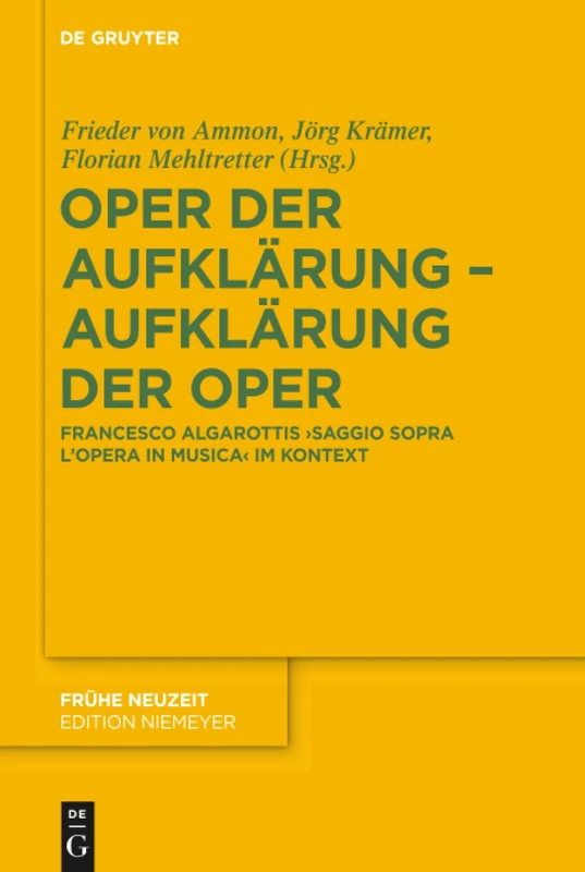 Oper der Aufklärung - Aufklärung der Oper: Francesco Algarottis 'Saggio sopra l'opera in musica' im Kontext. Mit einer kommentierten Edition der 5. ... Rudolf Erich Raspe: 214 (Fruhe Neuzeit, 214)