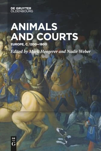 Animals and Courts: Europe, c. 1200–1800