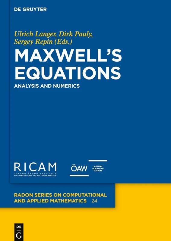 Maxwell’s Equations: Analysis and Numerics: 24 (Radon Series on Computational and Applied Mathematics, 24)