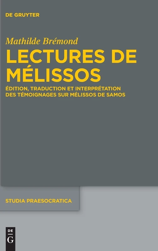 Lectures De Mélissos (Studia Praesocratica): Édition, traduction et interprétation des témoignages sur Mélissos de Samos: 9