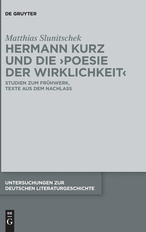Hermann Kurz Und Die Poesie Der Wirklichkeit: Studien Zum Frühwerk, Texte Aus Dem Nachlass (Untersuchungen Zur Deutschen Literaturgeschichte): 150
