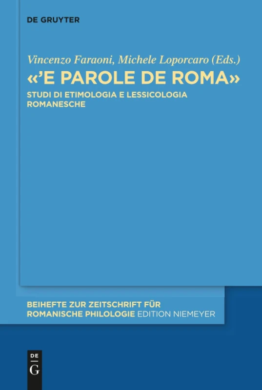 'E parole de Roma: Studi di etimologia e lessicologia romanesche: 445 (Beihefte zur Zeitschrift fur Romanische Philologie, 445)