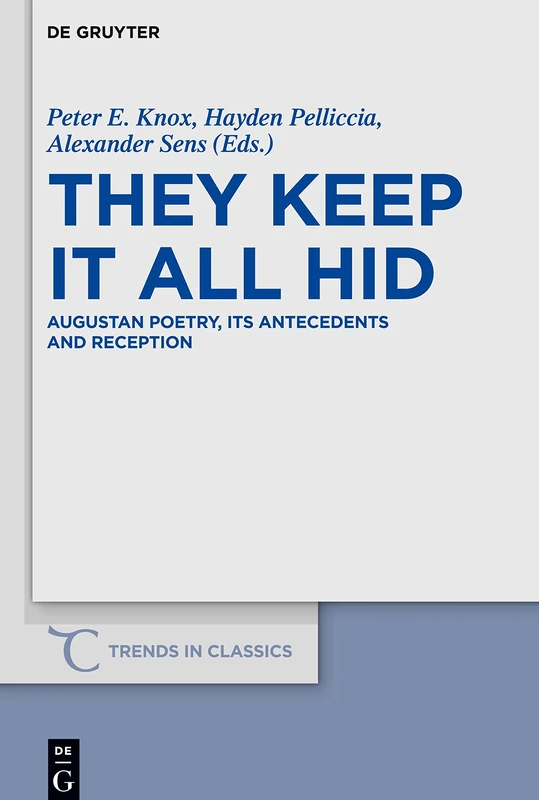 They Keep It All Hid: Augustan Poetry, its Antecedents and Reception: 56 (Trends in Classics - Supplementary Volumes, 56)