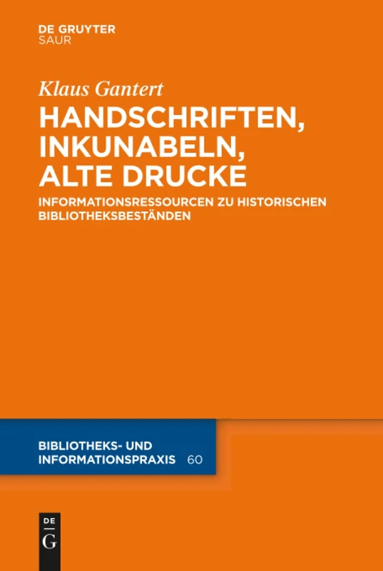 Handschriften, Inkunabeln, Alte Drucke - Informationsressourcen zu historischen Bibliotheksbeständen: 60 (Bibliotheks- Und Informationspraxis)