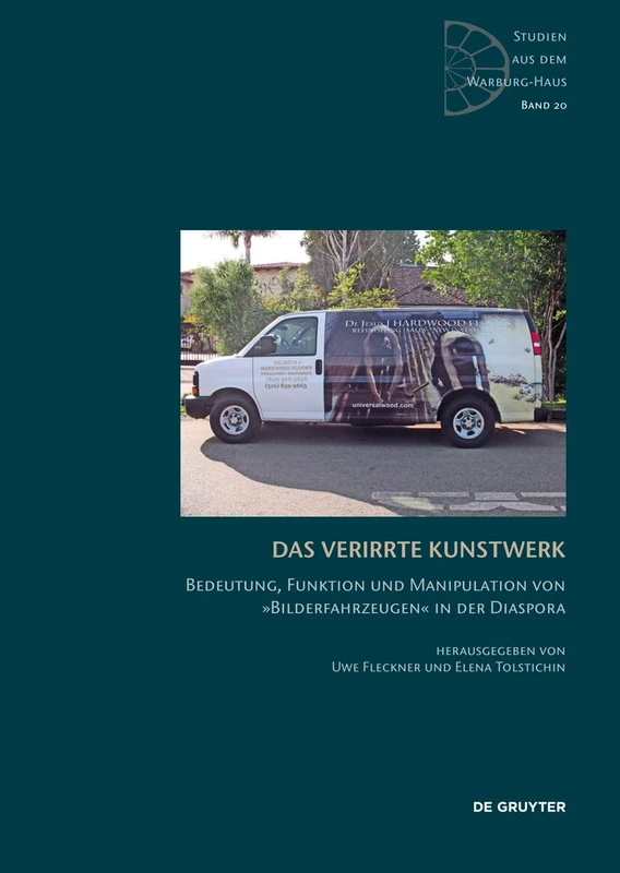 Das verirrte Kunstwerk: Bedeutung, Funktion und Manipulation von »Bilderfahrzeugen« in der Diaspora (Studien aus dem Warburg-Haus, 20)