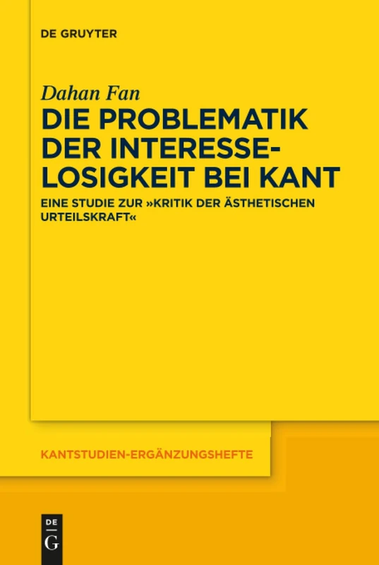 Die Problematik der Interesselosigkeit bei Kant: Eine Studie zur „Kritik der ästhetischen Urteilskraft“: 200 (Kantstudien-Erganzungshefte, 200)