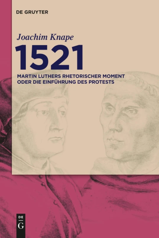 1521: Martin Luthers rhetorischer Moment oder Die Einführung des Protests