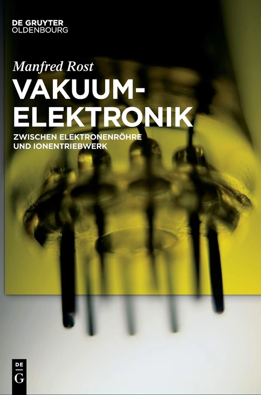 Vakuumelektronik: Zwischen Elektronenröhre Und Ionentriebwerk