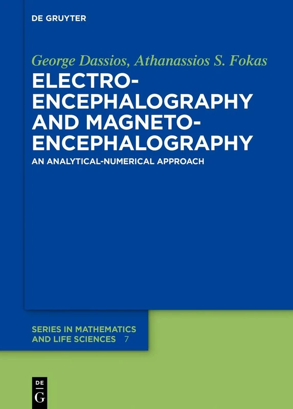 Electroencephalography and Magnetoencephalography: An Analytical-Numerical Approach: 7 (De Gruyter Series in Mathematics and Life Sciences, 7)
