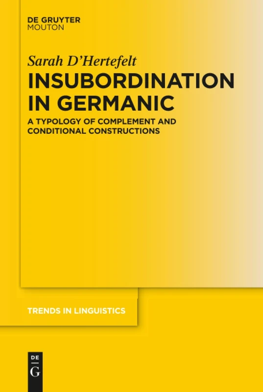 Insubordination in Germanic: A Typology of Complement and Conditional Constructions: 318 (Trends in Linguistics. Studies and Monographs [TiLSM], 318)