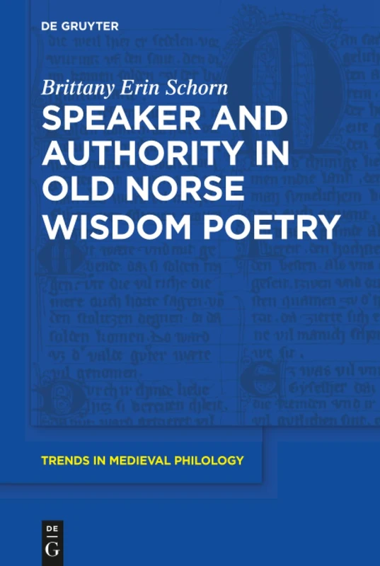Speaker and Authority in Old Norse Wisdom Poetry: 34 (Trends in Medieval Philology, 34)