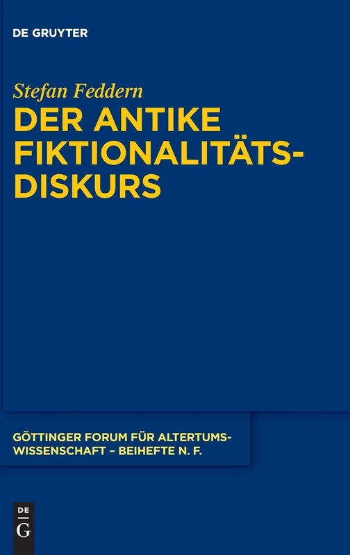 Der Antike Fiktionalitätsdiskurs (Gottinger Forum Fur Altertumswissenschaft. Beihefte N.F.): 8