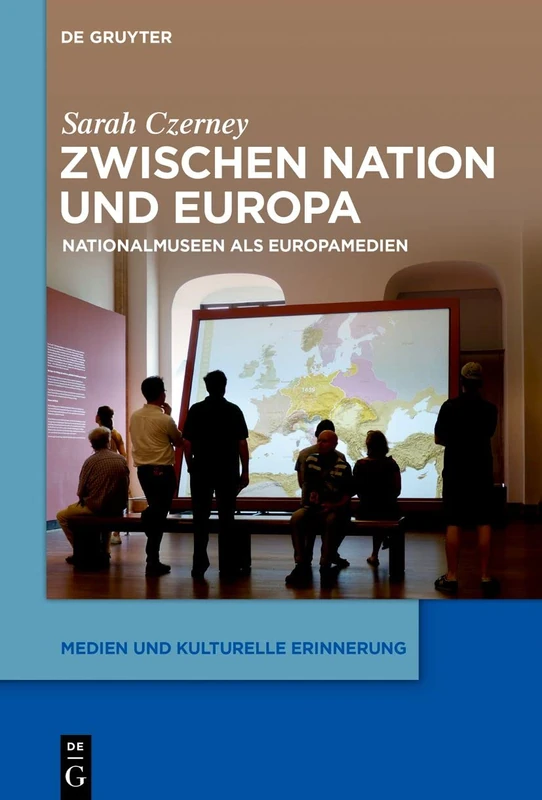 Zwischen Nation und Europa: Nationalmuseen als Europamedien: 1 (Medien und kulturelle Erinnerung, 1)