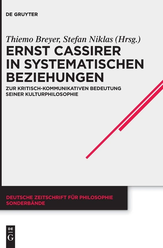 Ernst Cassirer in systematischen Beziehungen: Zur kritisch-kommunikativen Bedeutung seiner Kulturphilosophie: 40 (Deutsche Zeitschrift für Philosophie / Sonderbände, 40)