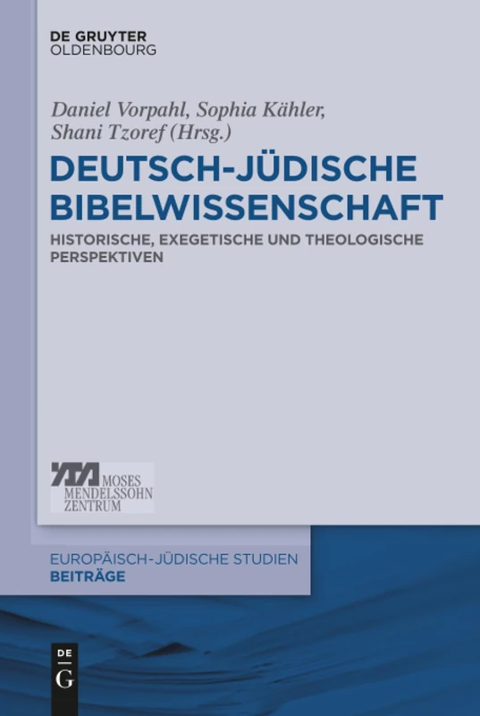 Deutsch-jüdische Bibelwissenschaft: Historische, Exegetische Und Theologische Perspektiven: 40 (Europäisch-Jüdische Studien - Beiträge)