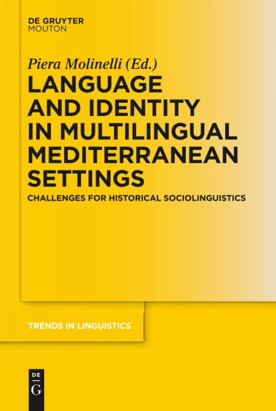 Language and Identity in Multilingual Mediterranean Settings: Challenges for Historical Sociolinguistics: 310 (Trends in Linguistics. Studies and Monographs [TiLSM], 310)