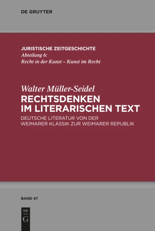 Rechtsdenken im literarischen Text: Deutsche Literatur von der Weimarer Klassik zur Weimarer Republik: 47 (Juristische Zeitgeschichte / Abteilung 6, 47)