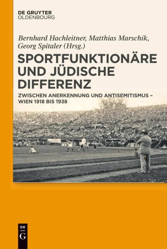 Sportfunktionäre und jüdische Differenz: Zwischen Anerkennung Und Antisemitismus - Wien 1918 Bis 1938