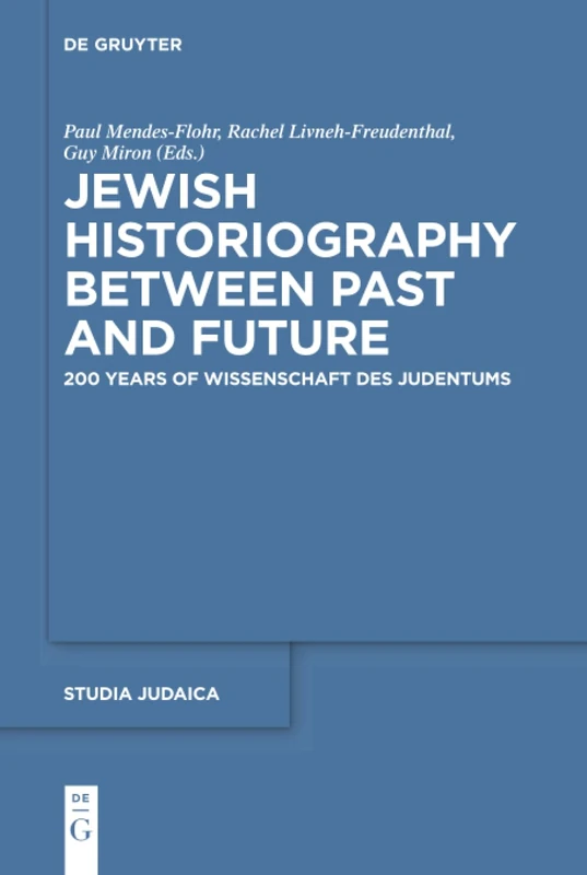 Jewish Historiography Between Past and Future: 200 Years of Wissenschaft des Judentums: 102 (Studia Judaica, 102)
