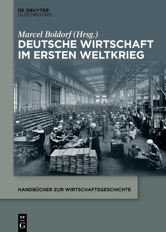Deutsche Wirtschaft im Ersten Weltkrieg (Handbücher Zur Wirtschaftsgeschichte)