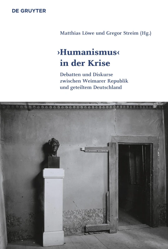 'Humanismus' in der Krise: Debatten und Diskurse zwischen Weimarer Republik und geteiltem Deutschland: 7 (Klassik und Moderne, 7)