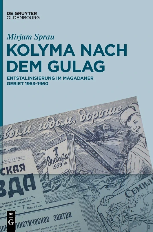 Kolyma Nach Dem Gulag: Entstalinisierung Im Magadaner Gebiet 1953-1960