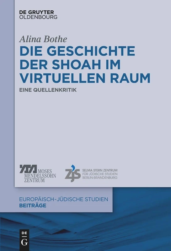 Die Geschichte der Shoah im virtuellen Raum: Eine Quellenkritik: 41 (Europäisch-Jüdische Studien - Beiträge)