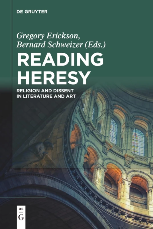 De Gruyter Reading Heresy: Religion and Dissent in Art and Lit