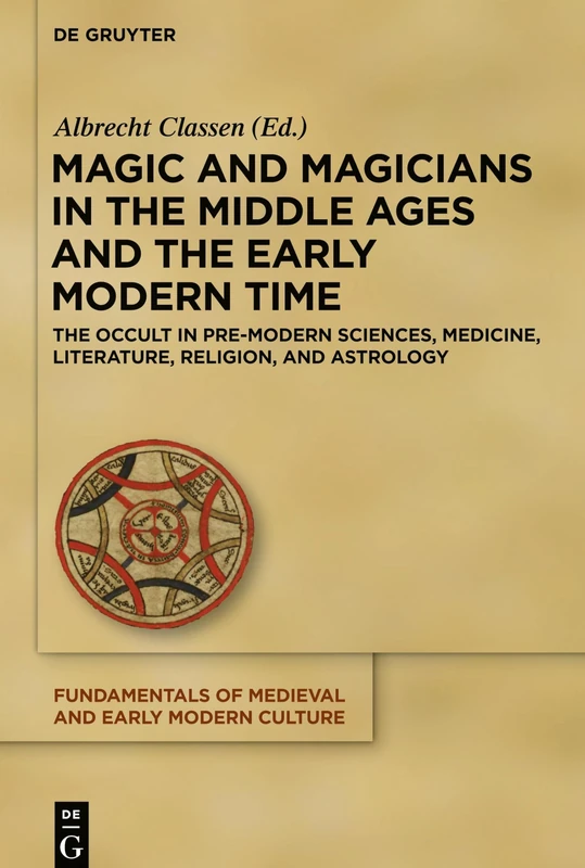 Magic and Magicians in the Middle Ages and the Early Modern Time: The Occult in Pre-Modern Sciences, Medicine, Literature, Religion, and Astrology: 20 ... of Medieval and Early Modern Culture, 20)