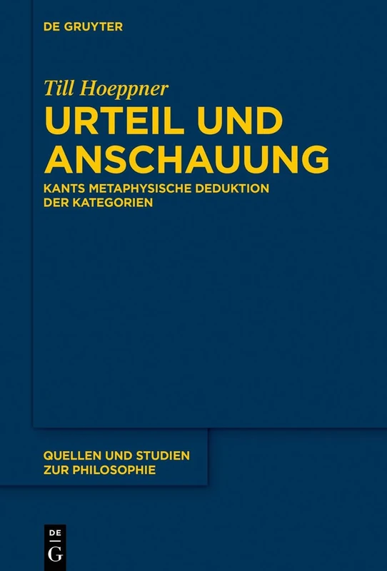 Urteil und Anschauung: Kants metaphysische Deduktion der Kategorien: 143 (Quellen und Studien zur Philosophie, 143)