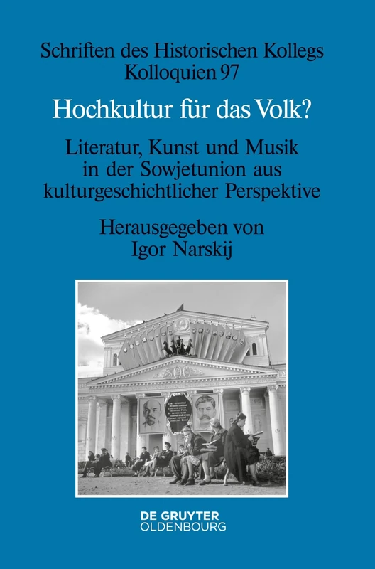 Hochkultur für das Volk?: Literatur, Kunst Und Musik in Der Sowjetunion Aus Kulturgeschichtlicher Perspektive: 97 (Schriften Des Historischen Kollegs)
