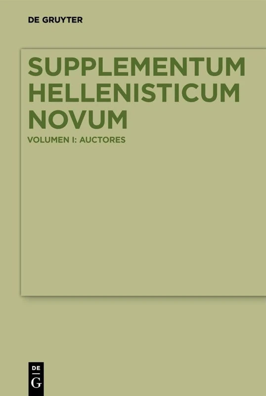 Supplementum Hellenisticum Novum: Volume I: Auctores: 1
