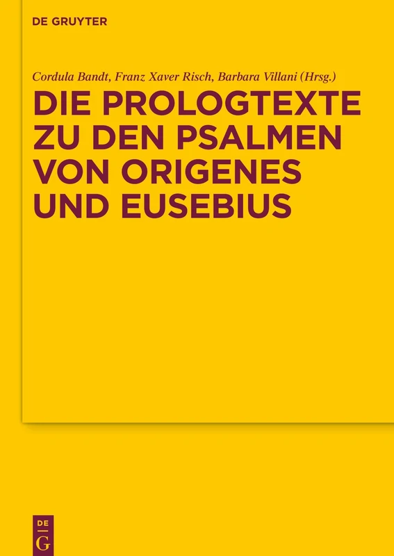 Die Prologtexte zu den Psalmen von Origenes und Eusebius: 183 (Texte und Untersuchungen zur Geschichte der Altchristlichen Literatur, 183)