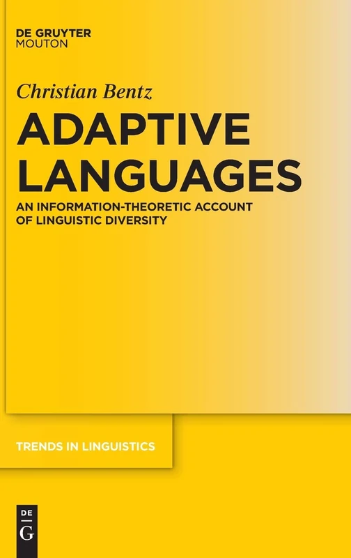 Adaptive Languages: An Information-Theoretic Account of Linguistic Diversity: 316 (Trends in Linguistics. Studies and Monographs [TiLSM], 316)