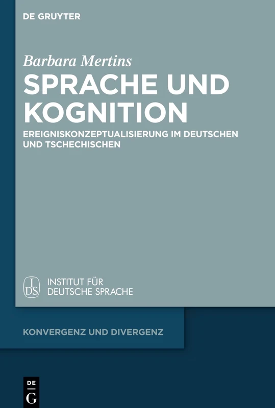 Sprache Und Kognition (Konvergenz Und Divergenz): Ereigniskonzeptualisierung im Deutschen und Tschechischen: 8
