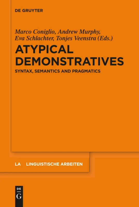 Atypical Demonstratives: Syntax, Semantics and Pragmatics: 568 (Linguistische Arbeiten, 568)