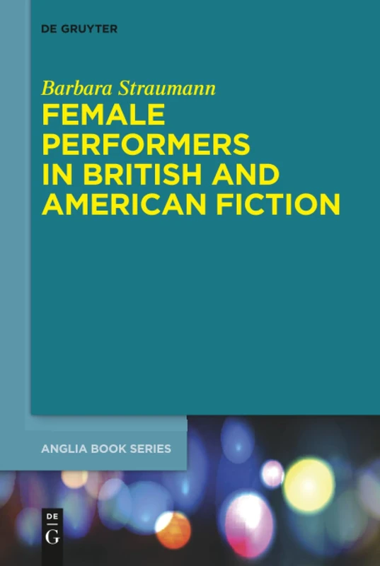 Female Performers in British and American Fiction: 58 (Buchreihe Der Anglia / Anglia Book Series, 58)