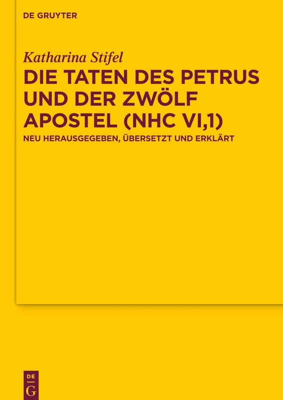 Die Taten des Petrus und der zwölf Apostel (NHC VI,1): Neu herausgegeben, übersetzt und erklärt: 182 (Texte und Untersuchungen zur Geschichte der Altchristlichen Literatur, 182)
