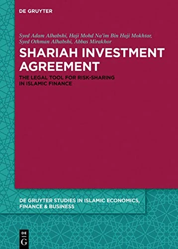 Shariah Investment Agreement: The Legal Tool for Risk-Sharing in Islamic Finance: 6 (De Gruyter Studies in Islamic Economics, Finance and Business, 6)
