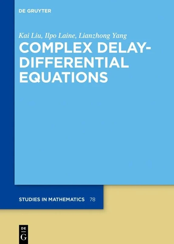 Complex Delay-Differential Equations: 78 (De Gruyter Studies in Mathematics, 78)