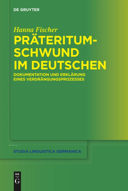 Präteritumschwund im Deutschen: Dokumentation und Erklärung eines Verdrängungsprozesses: 132 (Studia Linguistica Germanica, 132)