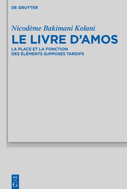Le livre d'Amos: La place et la fonction des éléments supposés tardifs: 510 (Beihefte zur Zeitschrift fur die Alttestamentliche Wissenschaft, 510)