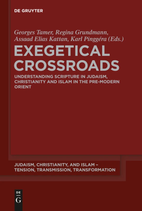 Exegetical Crossroads: Understanding Scripture in Judaism, Christianity and Islam in the Pre-Modern Orient: 8 (Judaism, Christianity, and Islam – Tension, Transmission, Transformation, 8)