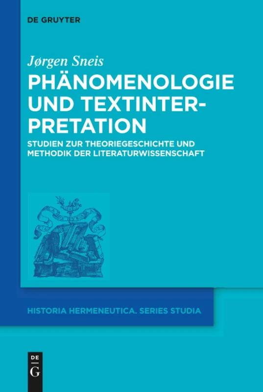 Phänomenologie und Textinterpretation: Studien zur Theoriegeschichte und Methodik der Literaturwissenschaft: 17 (Historia Hermeneutica. Series Studia, 17)