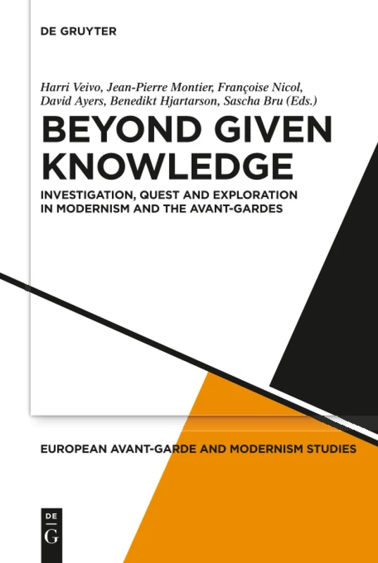 Beyond Given Knowledge: Investigation, Quest and Exploration in Modernism and the Avant-Gardes: 5 (European Avant-Garde and Modernism Studies, 5)