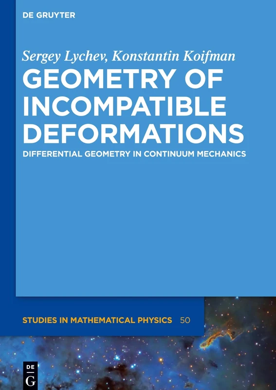 Geometry of Incompatible Deformations: Differential Geometry in Continuum Mechanics: 50 (De Gruyter Studies in Mathematical Physics, 50)