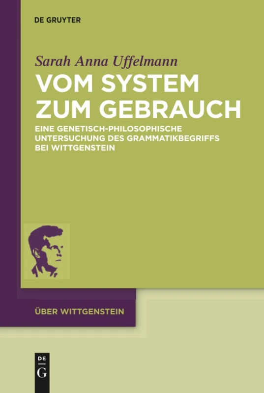 Vom System zum Gebrauch: Eine genetisch-philosophische Untersuchung des Grammatikbegriffs bei Wittgenstein: 3