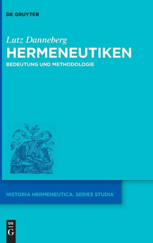 Hermeneutiken: Bedeutung und Methodologie: 18 (Historia Hermeneutica. Series Studia, 18)