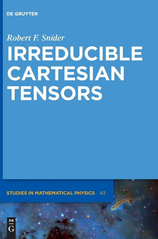 Irreducible Cartesian Tensors (de Gruyter Studies in Mathematical Physics): 43